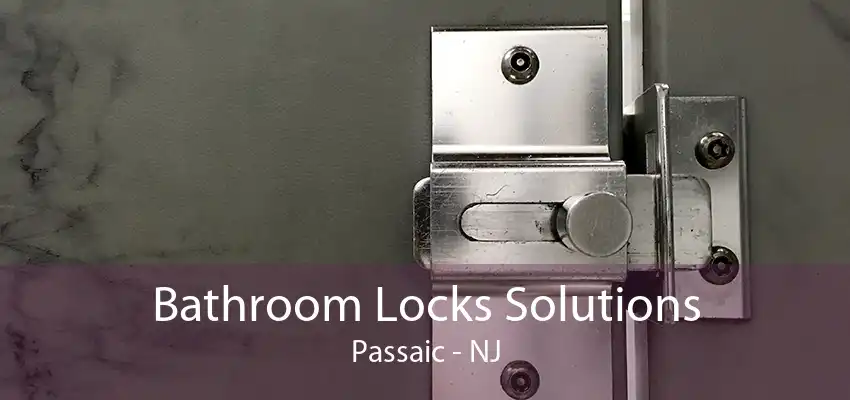 Bathroom Locks Solutions Passaic - NJ