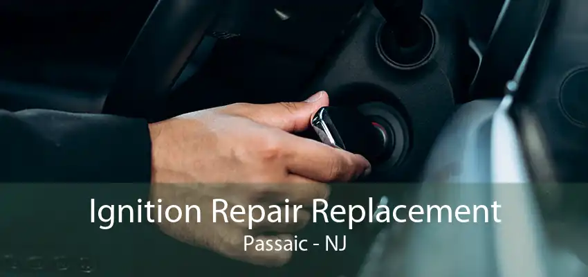 Ignition Repair Replacement Passaic - NJ